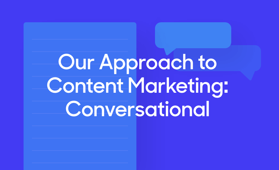 Our approach to Content Marketing: Conversational