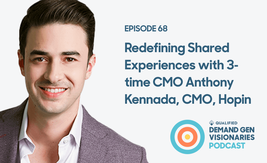 Redefining Shared Experiences – Demand Gen Visionaries Ep. 68